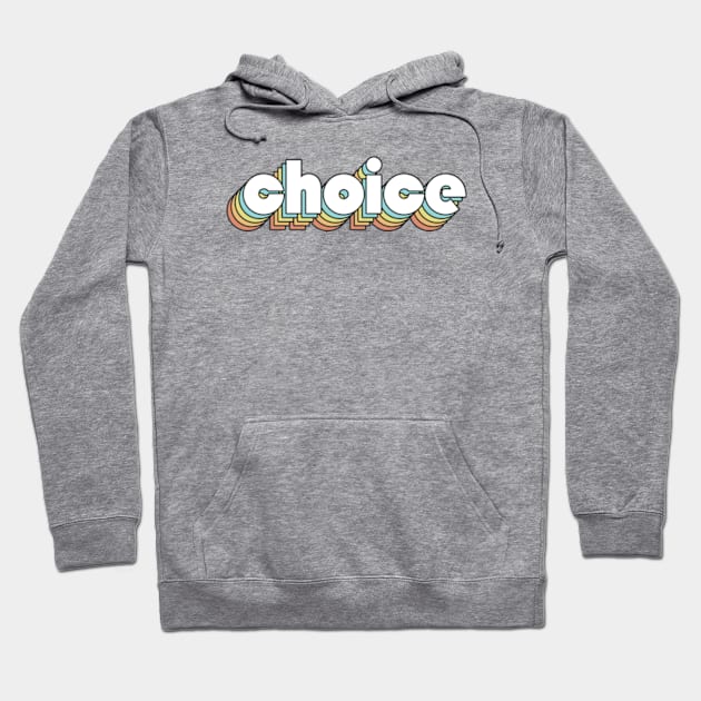 Choice - Retro Rainbow Typography Faded Style Hoodie by Paxnotods